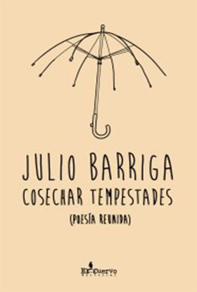 Cosechar tempestades: (Poesía reunida) - Julio Barriga