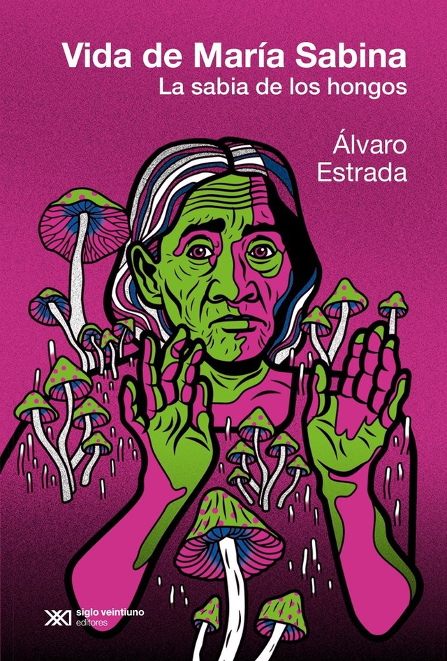 Vida de María Sabina: La sabia de los hongos - Álvaro Estrada
