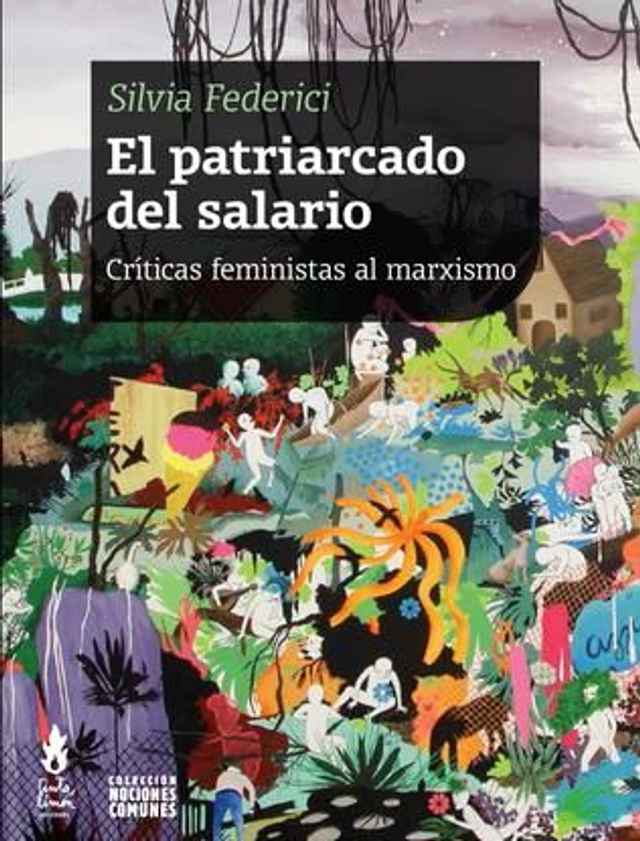El patriarcado del salario: Críticas feministas al marxismo - Silvia Federici