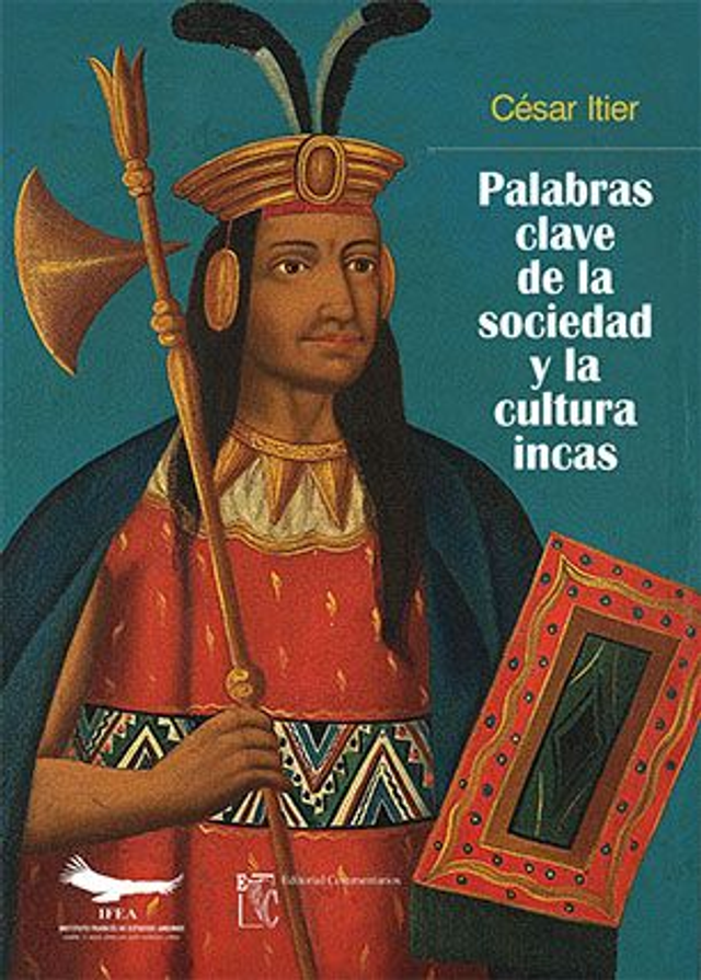 Palabras clave de la sociedad y la cultura incas - César Itier