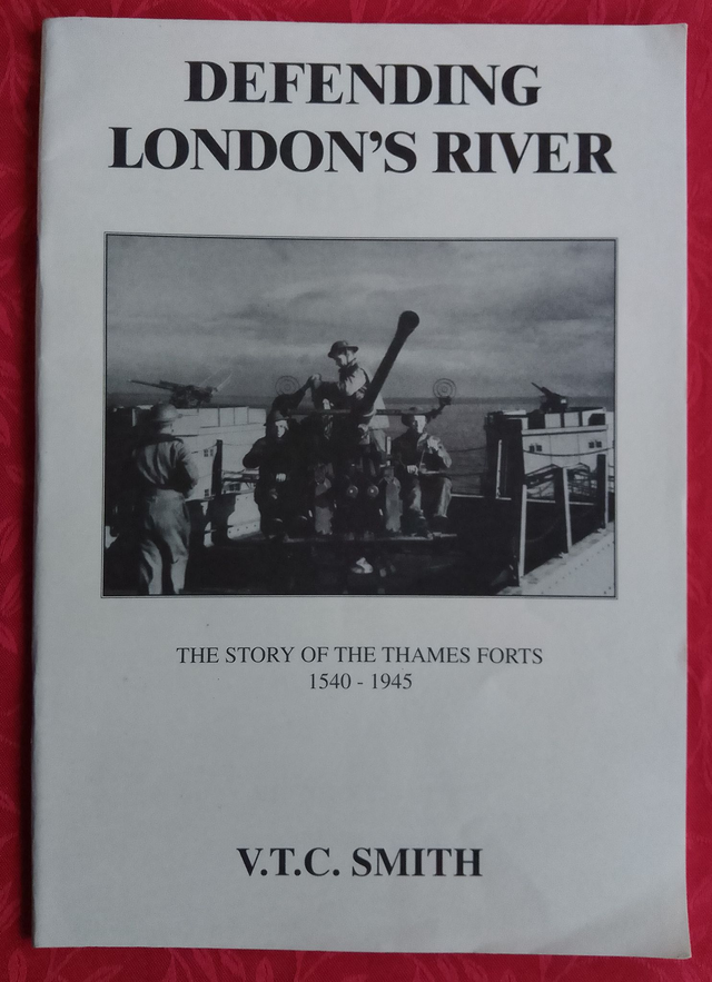 DEFENDING LONDON&#039;s RIVER  The Story of the Thames Forts 1540 - 1945  by V T C Smith  1st EDITION  A4 sized illustrated soft covered book