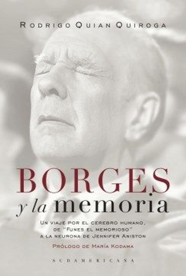 Borges y la memoria: Un viaje por el cerebro humano, de "Funes el memorioso" a la neurona de Jennifer Aniston - Rodrigo Quian Quiroga