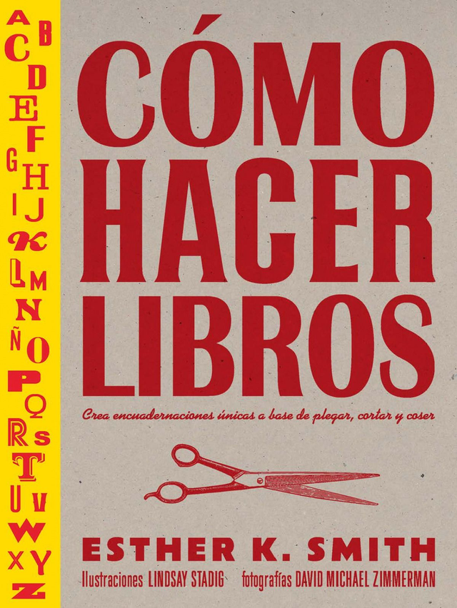 Cómo hacer libros: Crea encuadernaciones únicas a base de plegar, cortar y coser - Esther K. Smith