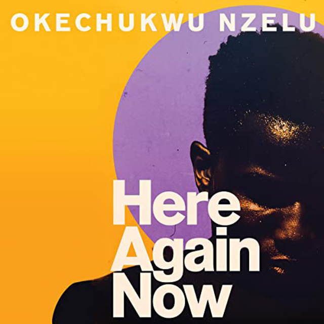 Here Again Now | Okechukwu Nzelu