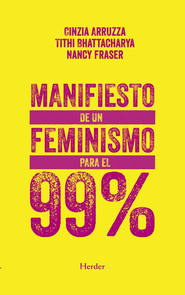 Manifiesto de un feminismo para el 99 % - Cinzia Arruzza, Nancy Fraser, Tithi Bhattacharya