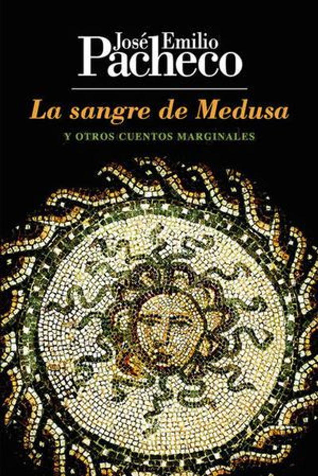 La sangre de Medusa: Y otros cuentos marginales - José Emilio Pacheco