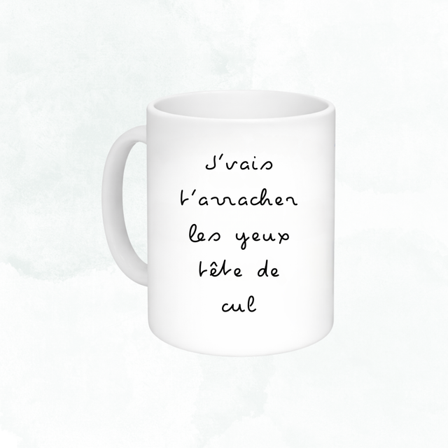 Mug J'vais t'arracher les yeux tête de cul