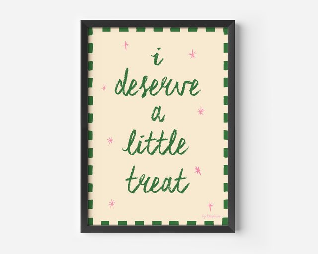 I Deserve A Little Treat Print
