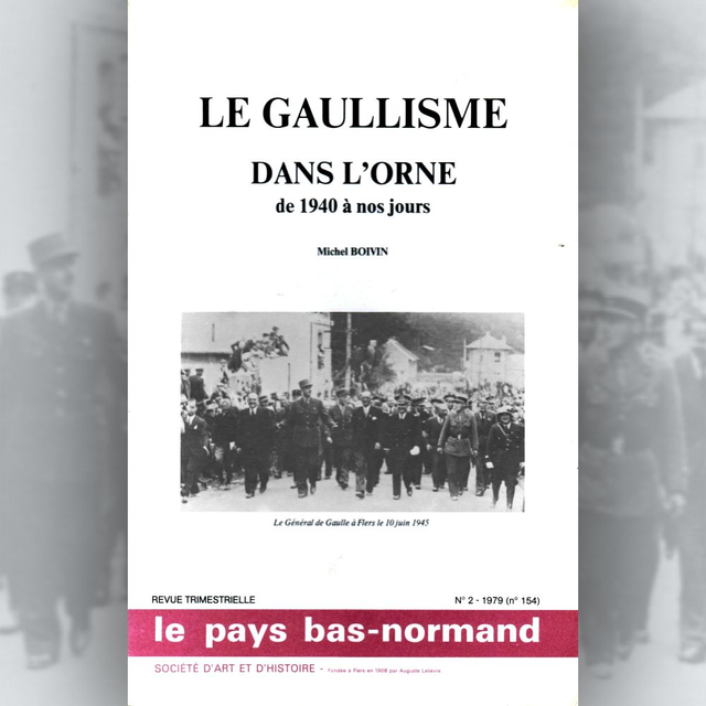 N°154: Le gaullisme dans l’Orne de 1940 à nos jours par M. BOIVIN