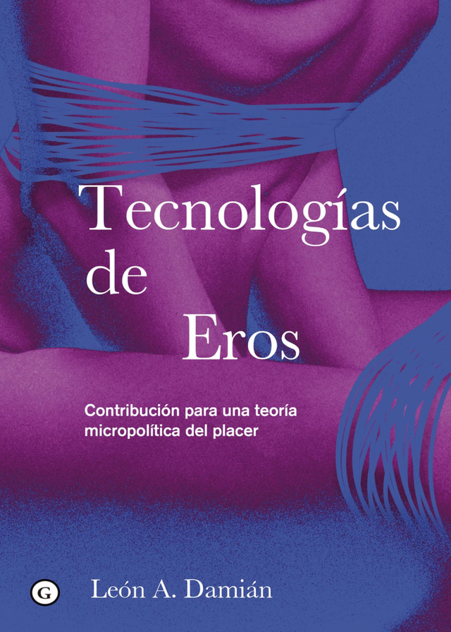 Tecnologías de Eros: Contribución para una teoría micropolítica del placer – León A. Damián