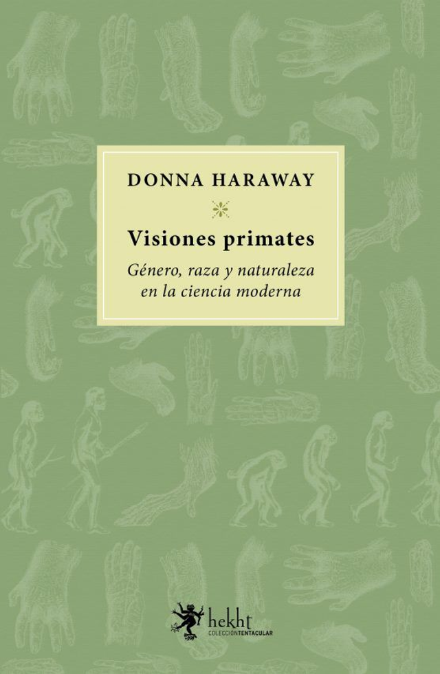 Visiones primates: Género, raza y naturaleza en la ciencia moderna - Donna Haraway