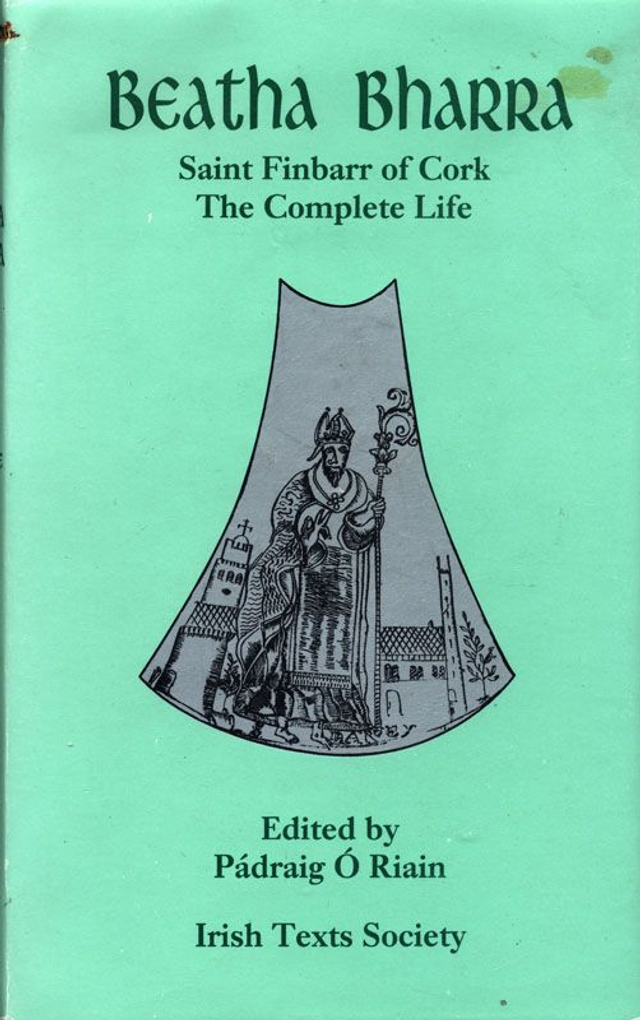 Beatha Bharra: Saint Finbarr of Cork the Complete Life