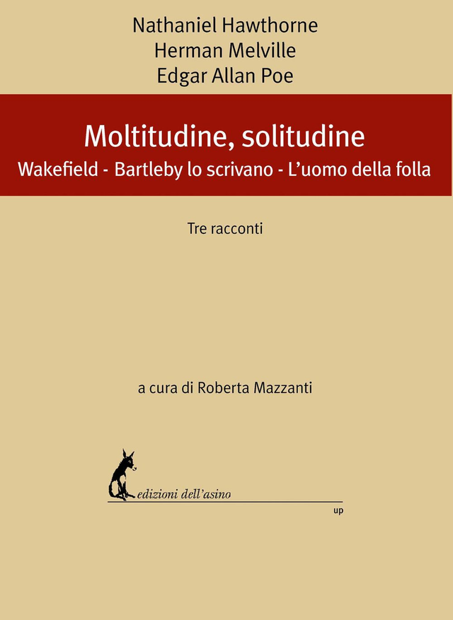 Hawthorne Nathaniel / Melville Herman / Poe Edgar Allan - Moltitudine, solitudine. Tre racconti: Wakefield / Bartleby lo scrivano / L'uomo della folla