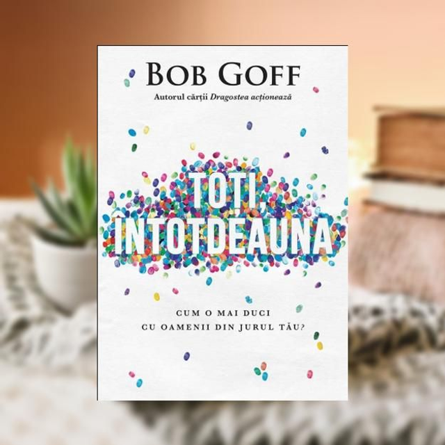 Toti intotdeauna -- Bob Goff