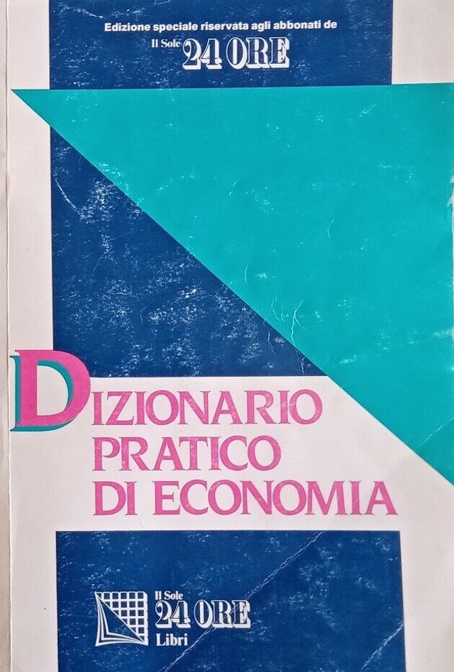 DIZIONARIO PRATICO DI ECONOMIA - autori Bolongaro-Borgini-Peverelli - edizioni Gruppo Il Sole 24 ore anno 1991