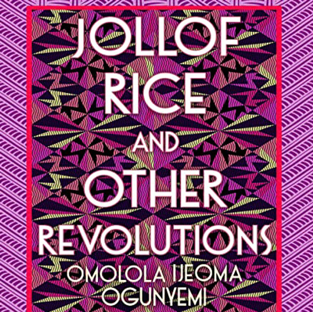 Jollof Rice and Other Revolutions | Omolola Ijeoma Ogunyemi