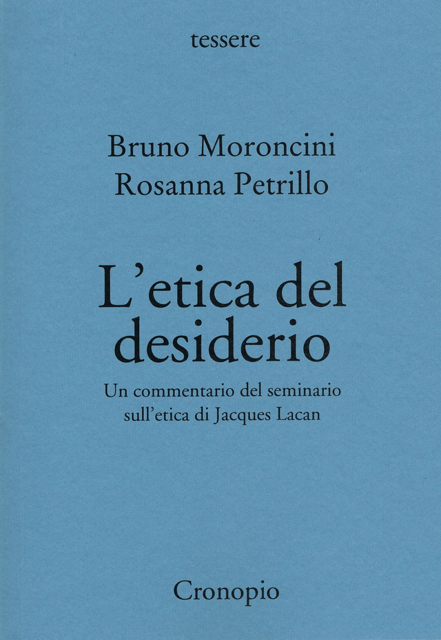 Moroncini Bruno - L'etica del desiderio. Un commentario del seminario sull'etica di Jacques Lacan