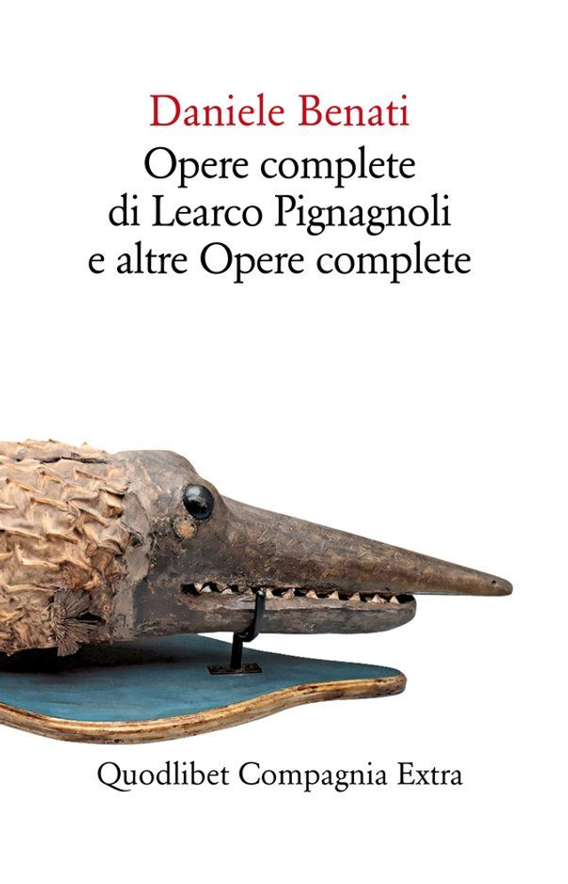 Benati Daniele - Opere complete di Learco Pignagnoli e altre Opere complete
