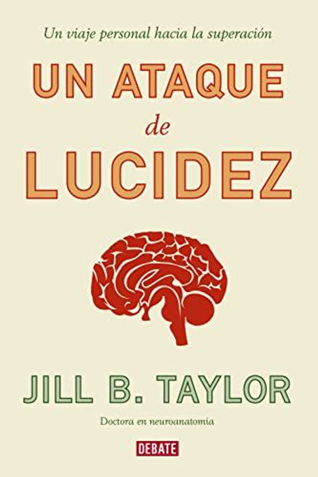 Un ataque de lucidez: Un viaje personal hacia la superación - Jill B. Taylor