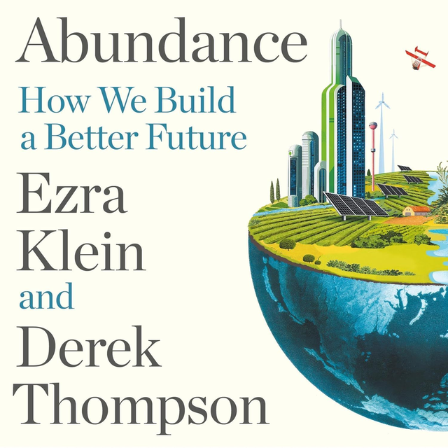 Abundance: How We Build a Better Future | Ezra Klein and Derek Thompson