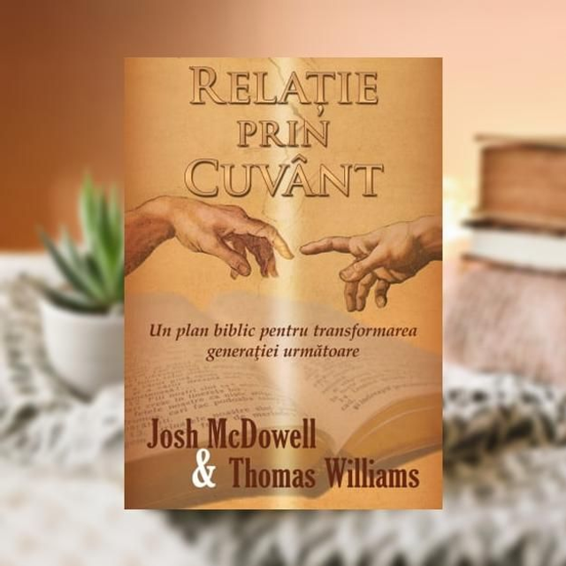 Relatie prin Cuvant -- Josh McDowell & Thoms Williams