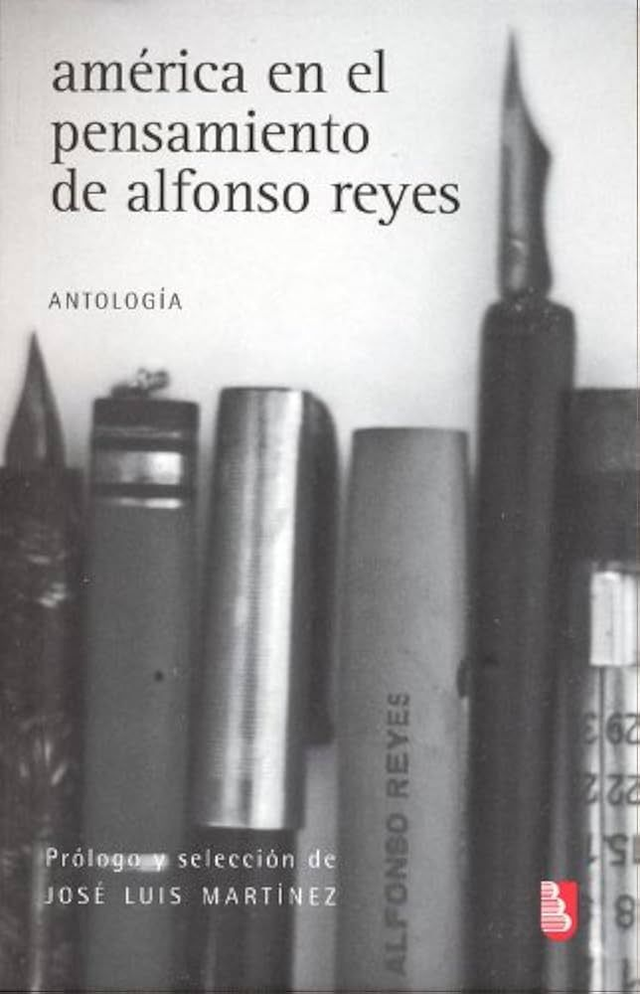 América en el pensamiento de Alfonso Reyes: [Antología] - Alfonso Reyes, José Luis Martínez