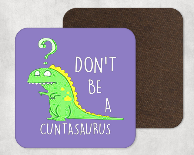 Don&#039;t Be a C*ntasaurus Coaster