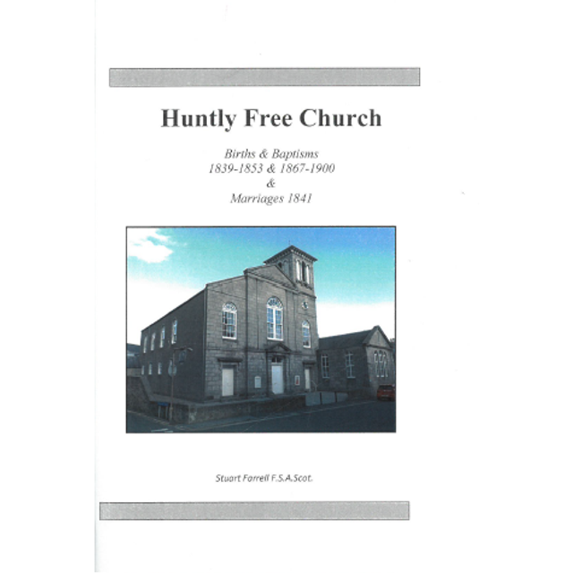 Huntly Free Church, Aberdeenshire Births &amp; Baptisms 1839-1853 &amp; 1867-1900; Marriages 1841