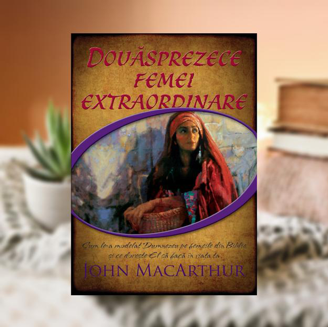Doisprezece femei extraordinare - John MacArthur