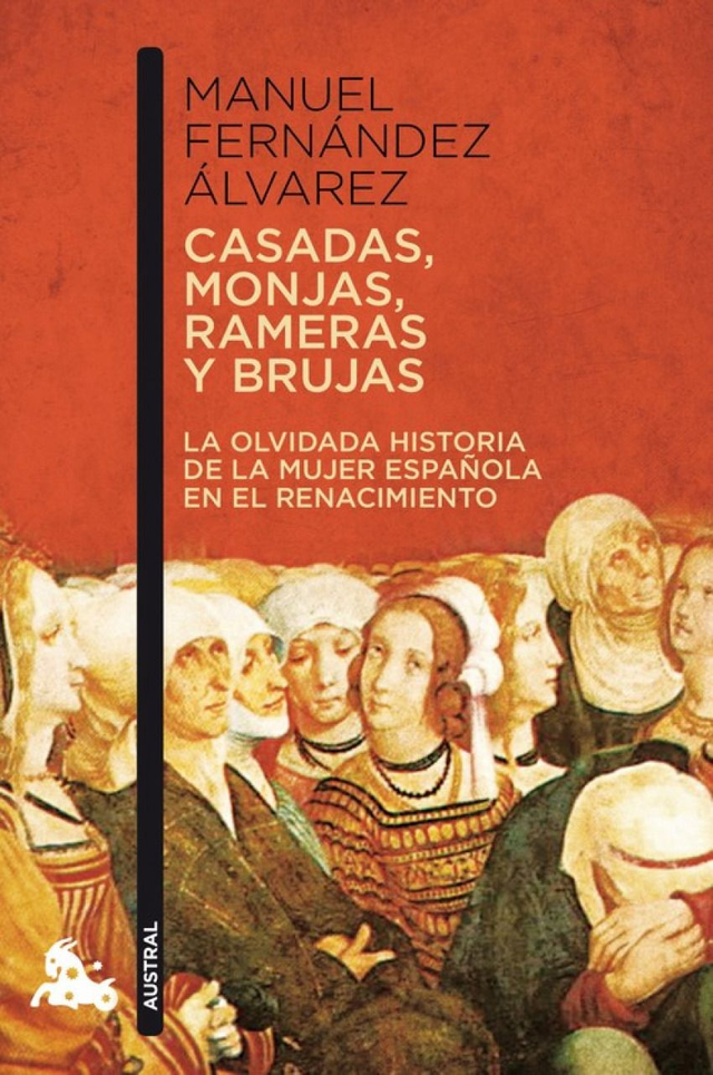 Casadas, monjas, rameras y brujas: La olvidada historia de la mujer española en el Renacimiento - Manuel Fernández Álvarez