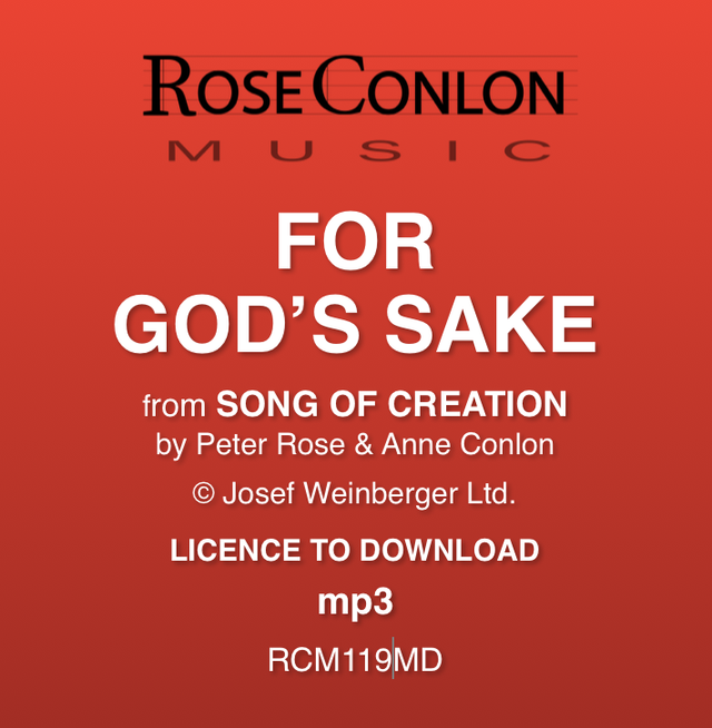 FOR GOD'S SAKE  (from Song of Creation by Peter Rose &amp; Anne Conlon)