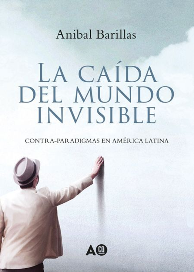 La caída del mundo invisible: Contra-paradigmas en América Latina - Aníbal Barillas
