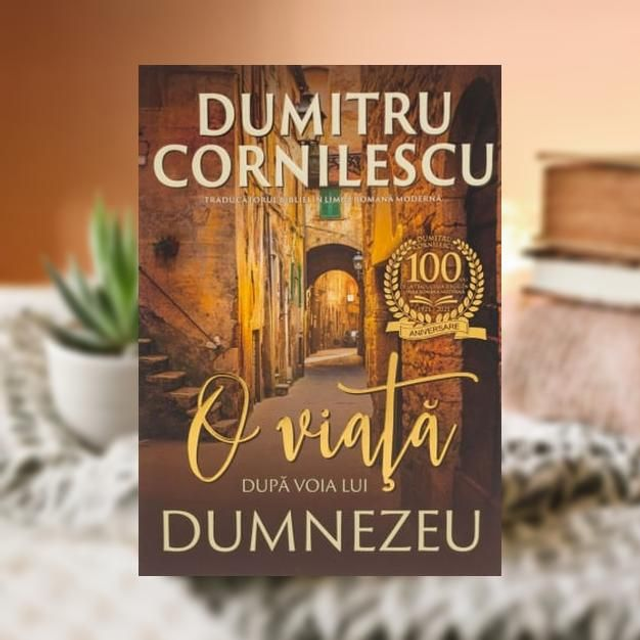 O viata dupa voia lui Dumnezeu -- Dumitru Cornilescu