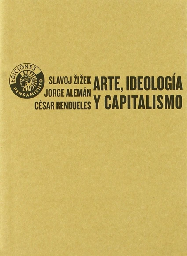Arte, ideología y capitalismo - César Rendueles, Jorge Alemán, Slavoj Zizek