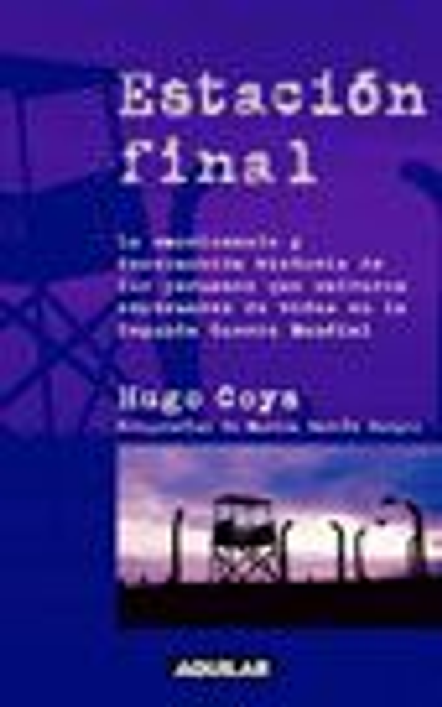 Estación final: La emocionante y desconocida historia de los peruanos que salvaron centenares de vidas en la Segunda Guerra Mundial - Hugo Coya