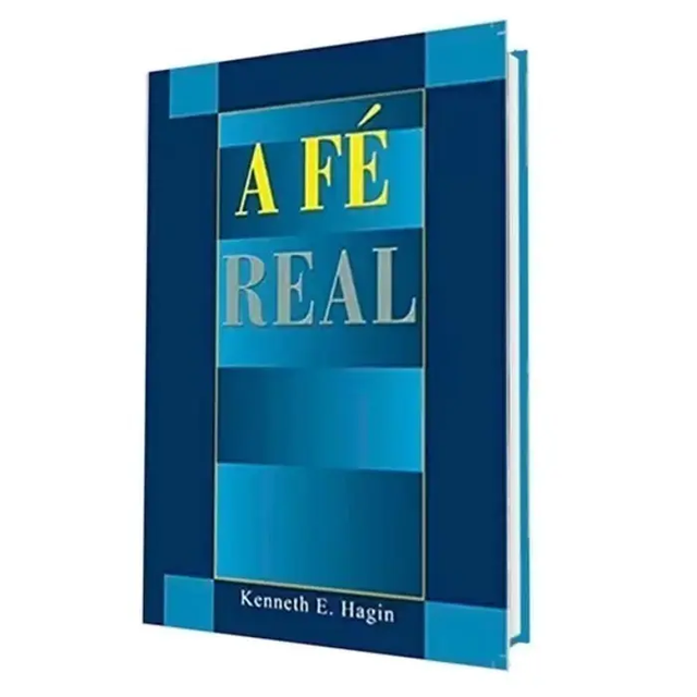 A Fé Real - Kenneth E. Hagin