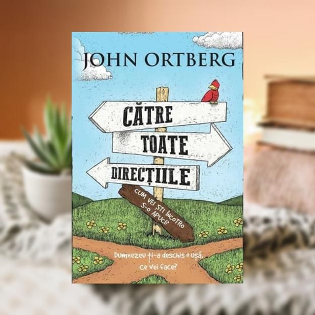 Catre toate directiile - John Ortberg