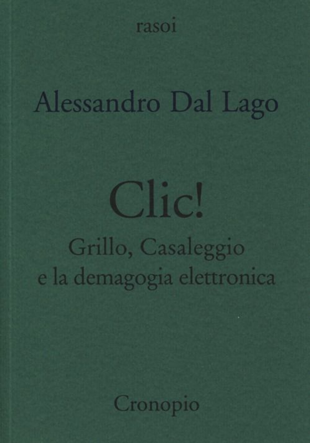 Dal Lago Alessandro - Clic! Grillo, Casaleggio e la demagogia elettronica