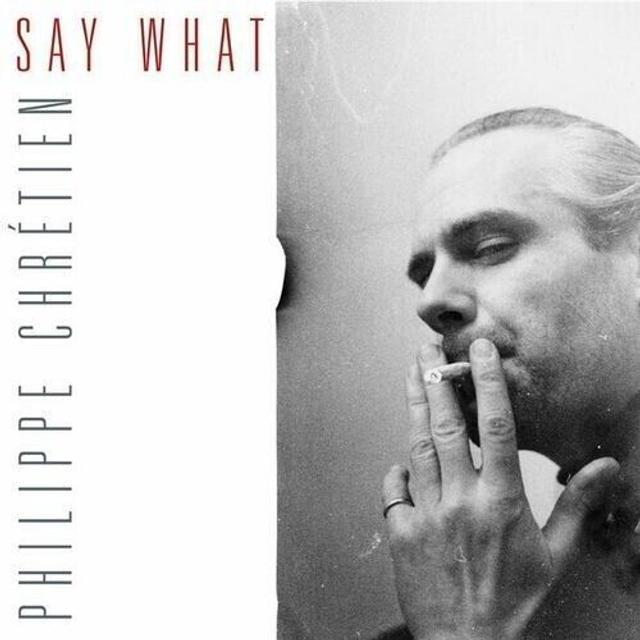 Philippe Chrétien - Say What