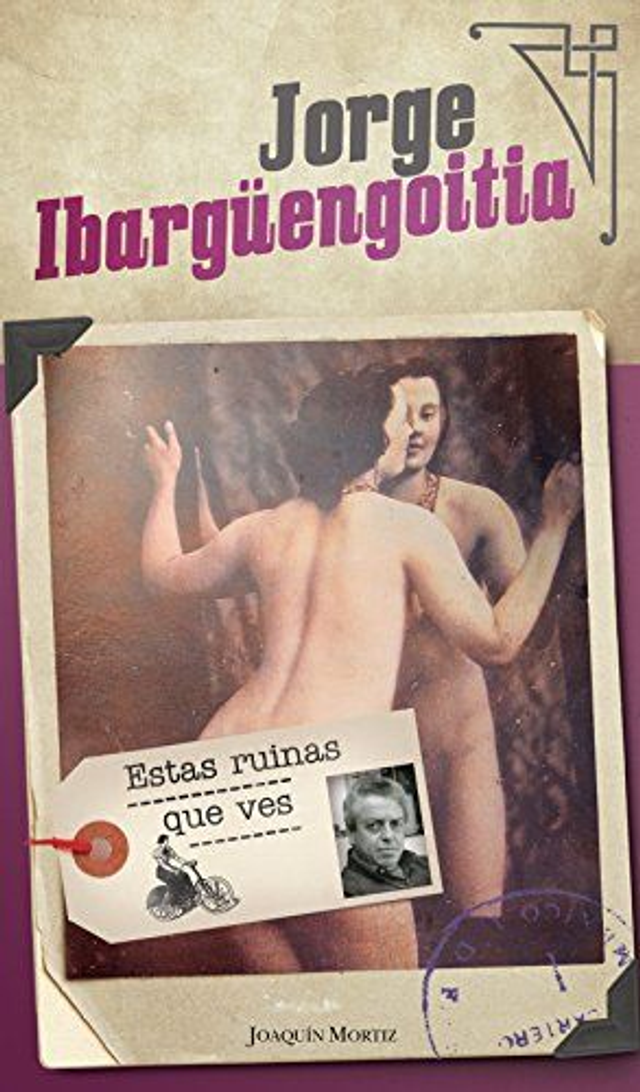 Estas ruinas que ves - Jorge Ibargüengoitia