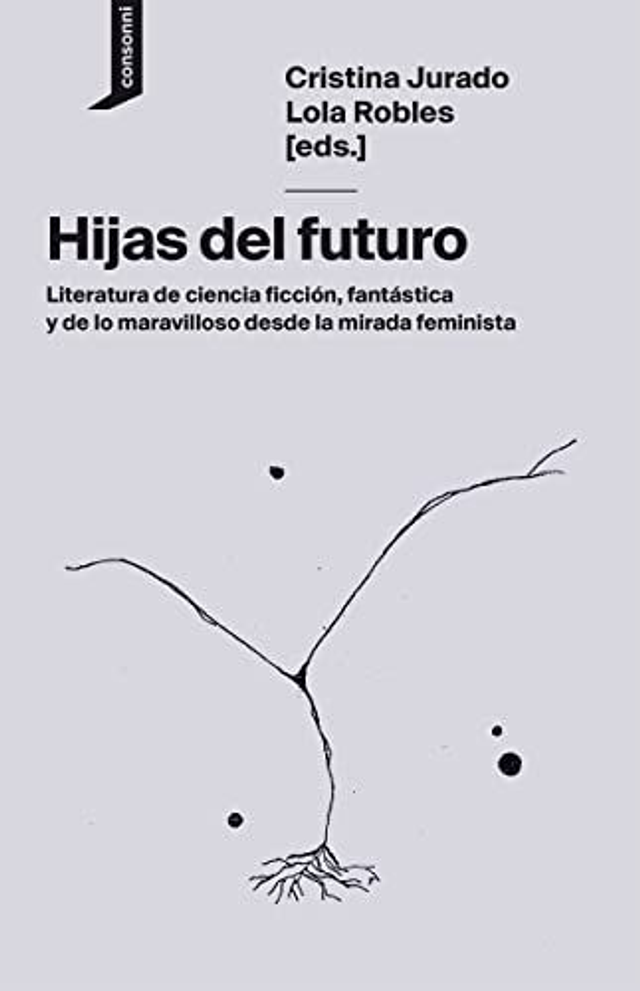 Hijas del futuro: Literatura de ciencia ficción, fantástica y de lo maravilloso desde la mirada feminista - VV.AA.