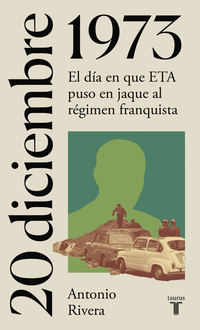 20 de diciembre de 1973: El día en que ETA puso en jaque al régimen franquista - Antonio Rivera Blanco