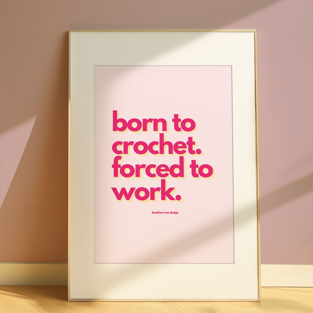 "Born To Crochet. Forced To Work" Print
