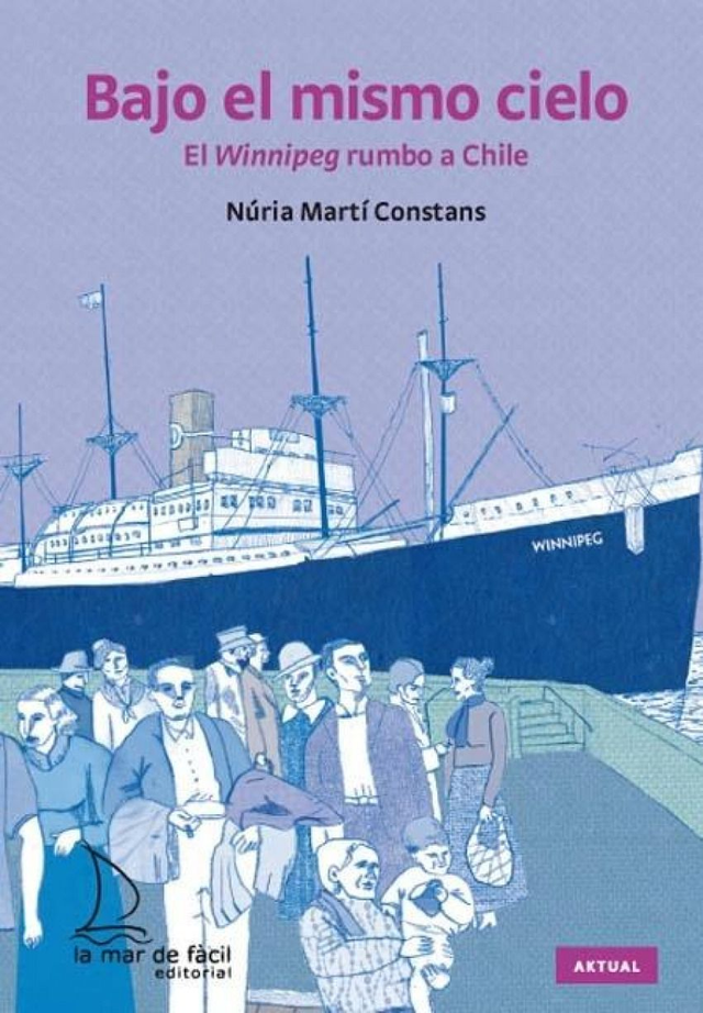 Bajo el mismo cielo: El Winnipeg rumbo a Chile - Núria Martí Constans