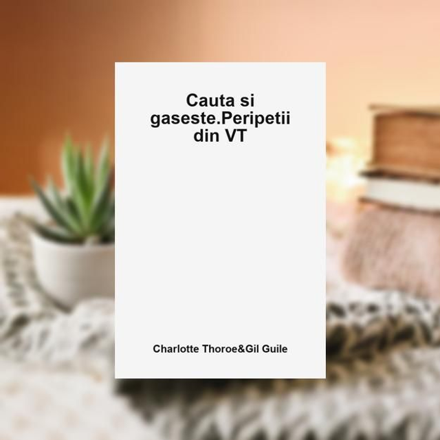 Cauta si gaseste.Peripetii din VT -- Charlotte Thoroe&amp;Gil Guile