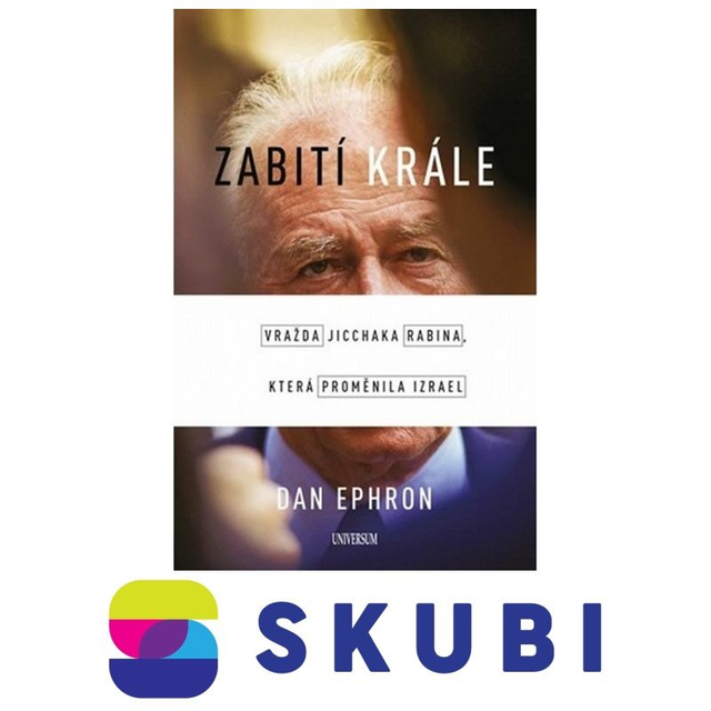 Kniha Zabití krále - Vražda Jicchaka Rabina, která proměnila Izrael - Ephron Dan