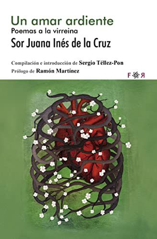 Un amar ardiente: Poemas a la virreina - Sor Juana Inés de la Cruz