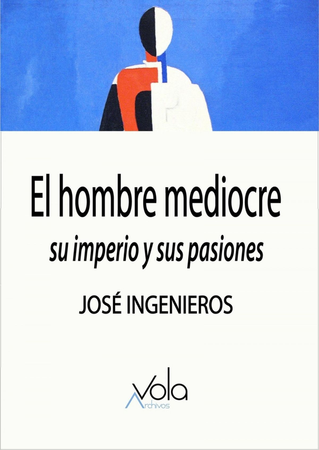 El hombre mediocre: Su imperio y sus pasiones
