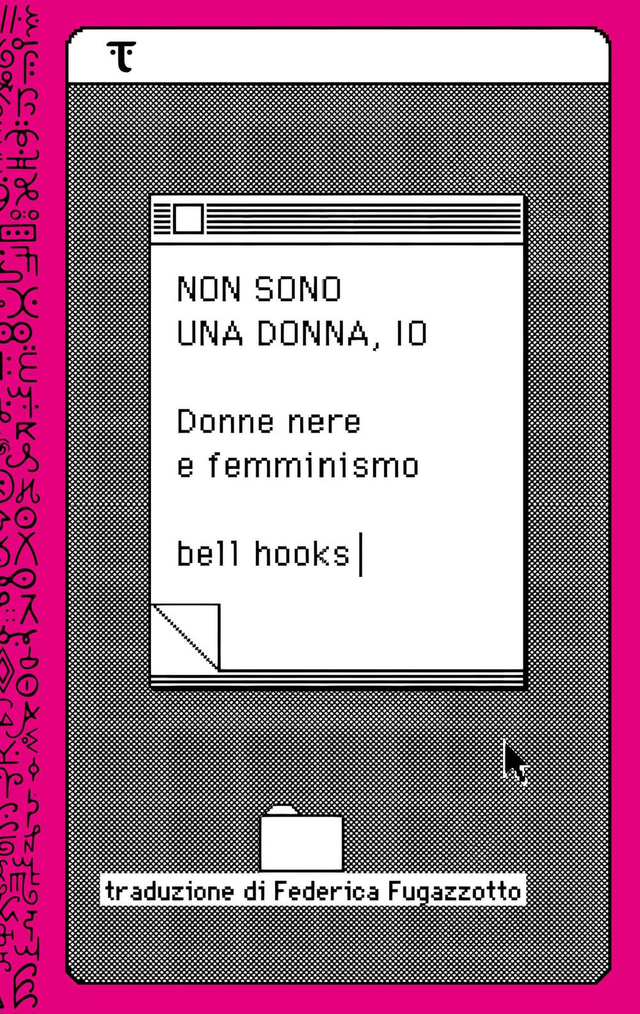 Bell Hooks - Non sono una donna. Io, donne nere e femminismo