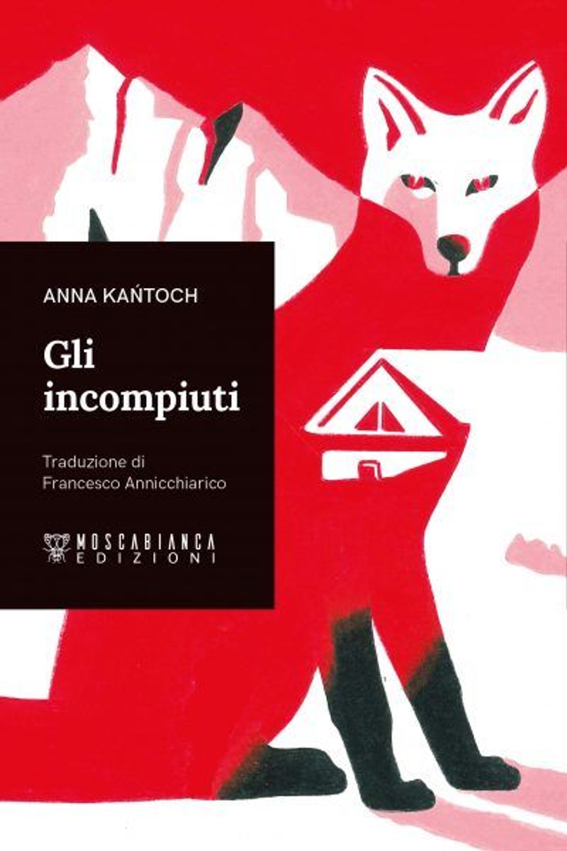 Kańtoch Anna - Gli incompiuti (Moscabianca edizioni)